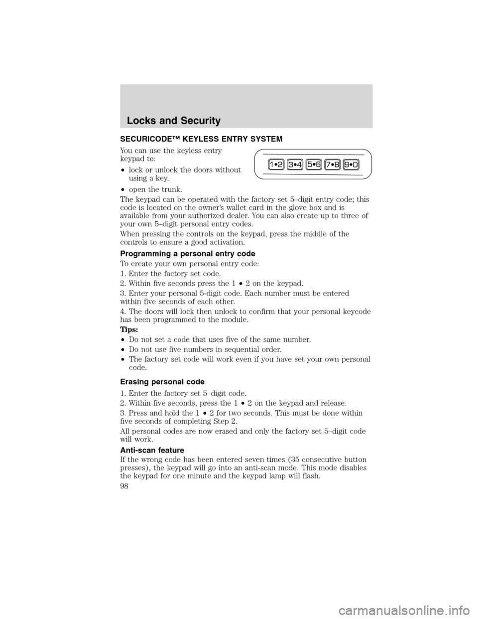 Mercury Milan 2010  Owners Manuals SECURICODE™ KEYLESS ENTRY SYSTEM
You can use the keyless entry
keypad to:
•lock or unlock the doors without
using a key.
•open the trunk.
The keypad can be operated with the factory set 5–digi