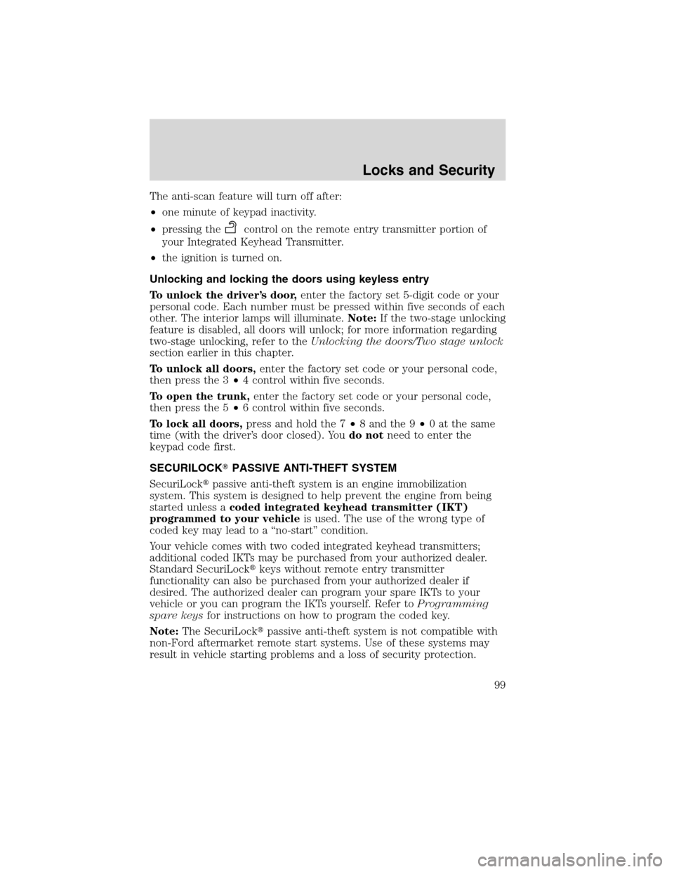 Mercury Milan 2010  Owners Manuals The anti-scan feature will turn off after:
•one minute of keypad inactivity.
•pressing the
control on the remote entry transmitter portion of
your Integrated Keyhead Transmitter.
•the ignition i