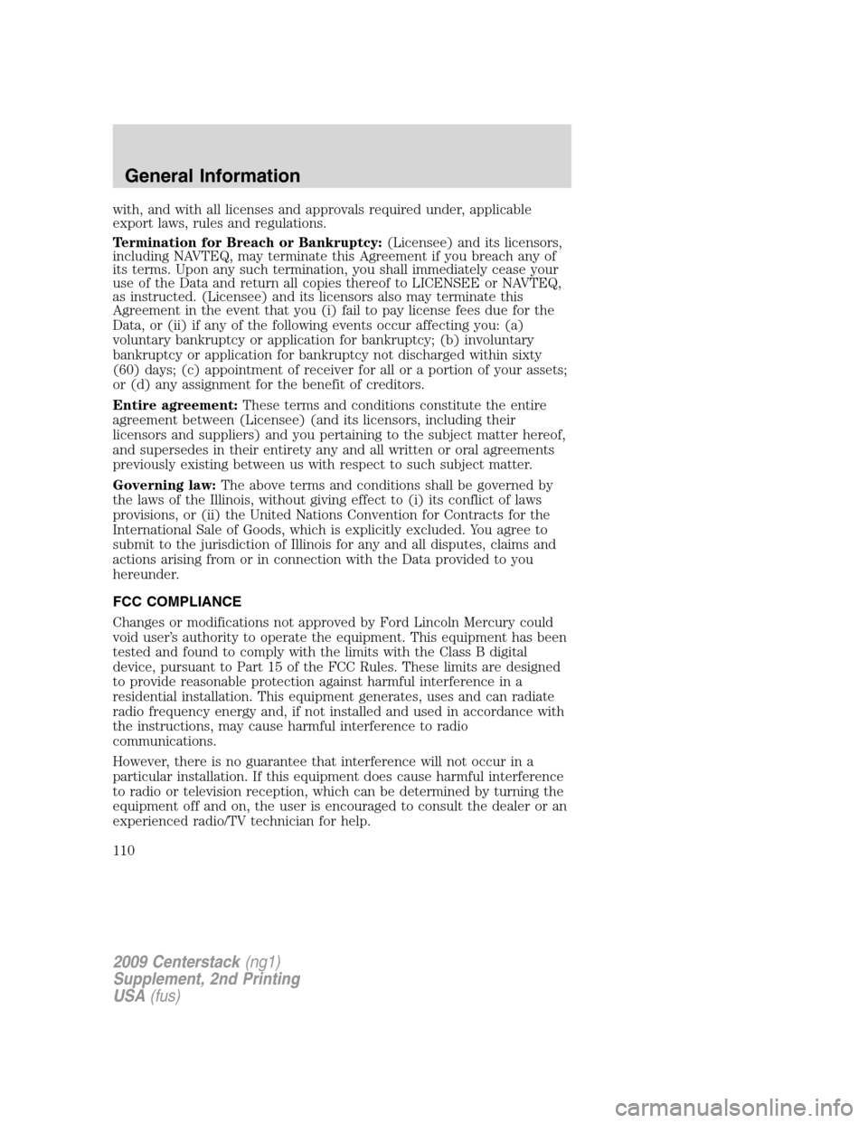 Mercury Milan 2010  Navigation System Supplement with, and with all licenses and approvals required under, applicable
export laws, rules and regulations.
Termination for Breach or Bankruptcy:(Licensee) and its licensors,
including NAVTEQ, may termin