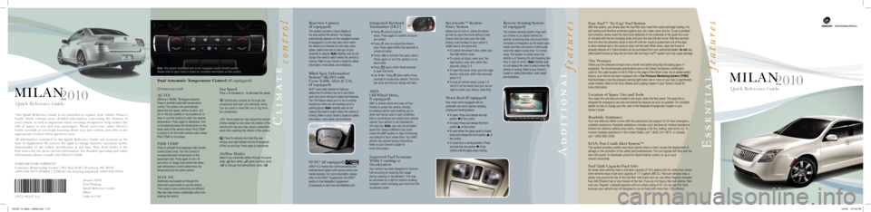 Mercury Milan 2010  Quick Reference Guide Rearview Camera  
(if equipped)
This system provides a visual display of 
the area behind the vehicle. The display 
automatically appears on the navigation screen 
(if equipped) or in the rear view mi