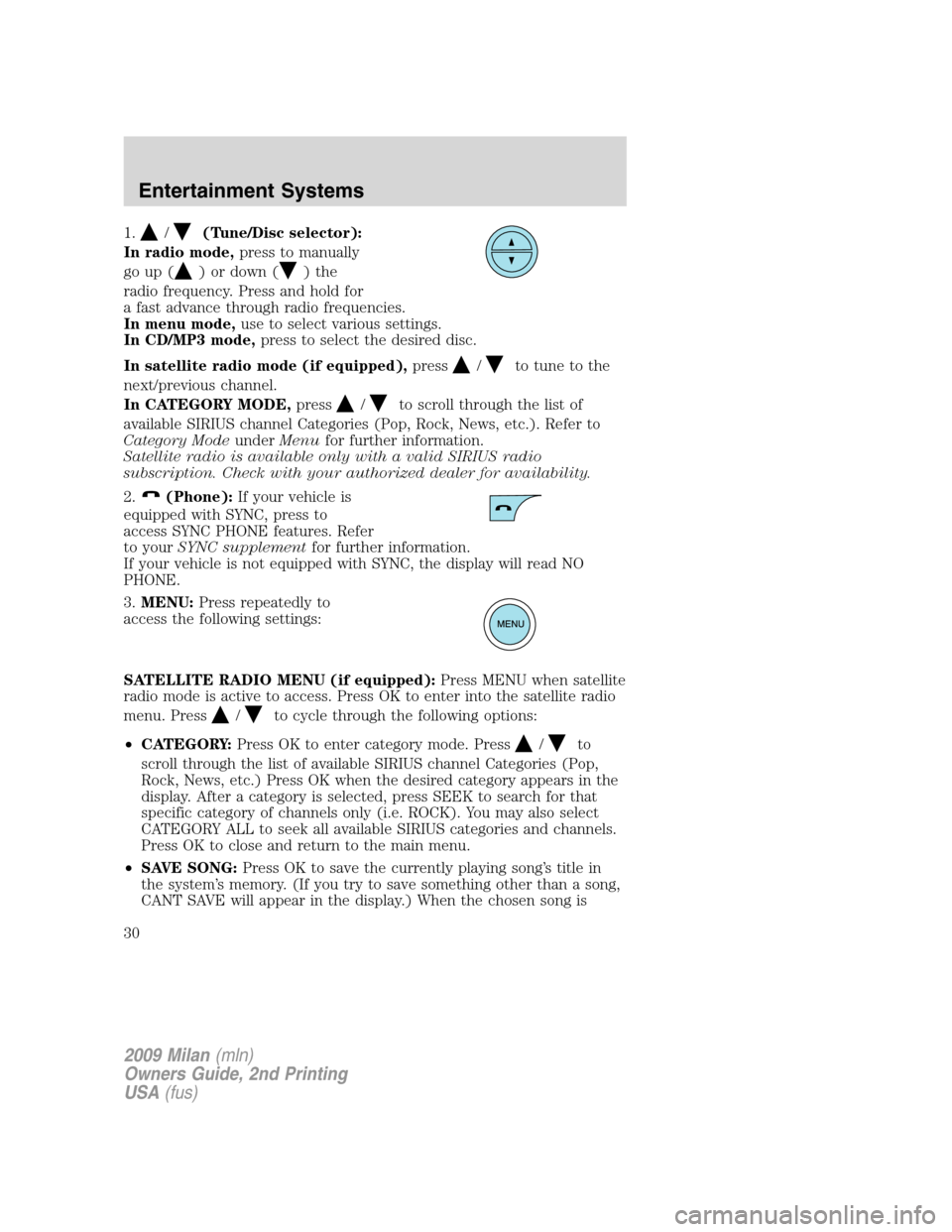 Mercury Milan 2009 Owners Manuals 1./(Tune/Disc selector):
In radio mode,press to manually
go up (
) or down ()the
radio frequency. Press and hold for
a fast advance through radio frequencies.
In menu mode,use to select various settin Mercury Milan 2009 Owners Manuals 1./(Tune/Disc selector):
In radio mode,press to manually
go up (
) or down ()the
radio frequency. Press and hold for
a fast advance through radio frequencies.
In menu mode,use to select various settin