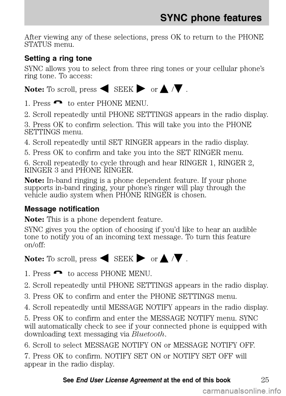 Mercury Milan 2009 SYNC Supplement After viewing any of these selections, press OK to return to the PHONE
STATUS menu.
Setting a ring tone
SYNC allows you to select from three ring tones or your cellular phone’s
ring tone. To acc Mercury Milan 2009 SYNC Supplement After viewing any of these selections, press OK to return to the PHONE
STATUS menu.
Setting a ring tone
SYNC allows you to select from three ring tones or your cellular phone’s
ring tone. To acc
