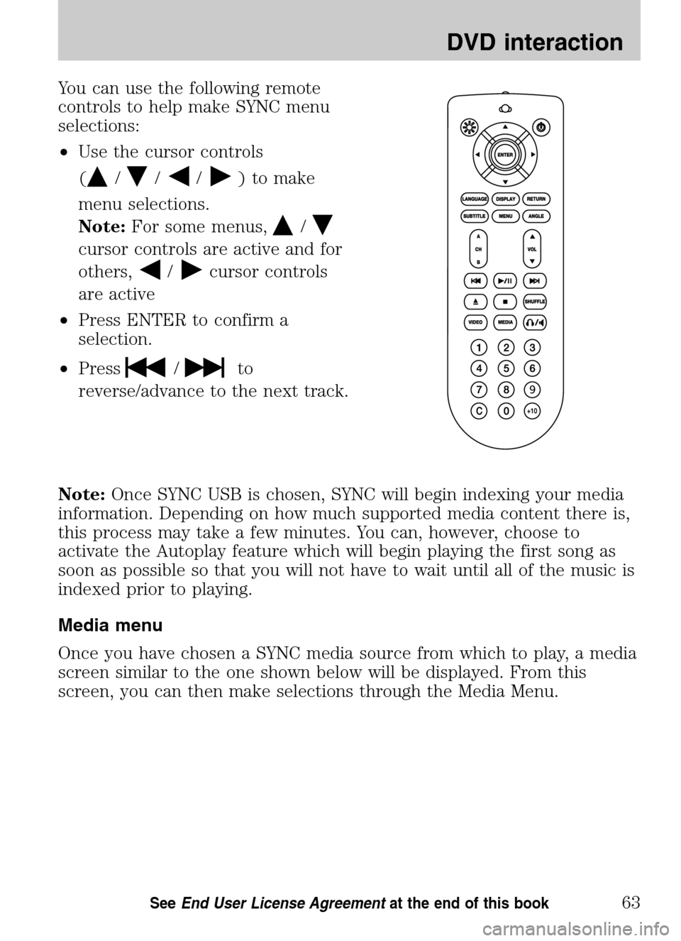 Mercury Milan 2009  SYNC Supplement  You can use the following remote 
controls to help make SYNC menu
selections: 
• Use the cursor controls 
(
///) to make
menu selections. 
Note:  For some menus,
/
cursor controls are active and for