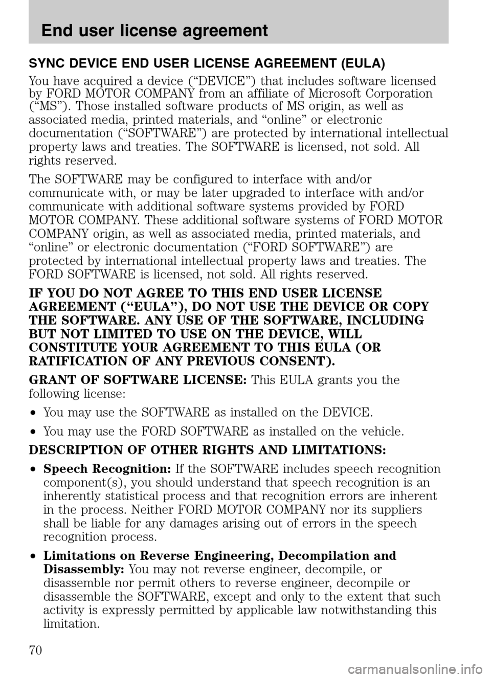 Mercury Milan 2009  SYNC Supplement  SYNC DEVICE END USER LICENSE AGREEMENT (EULA) 
You have acquired a device (“DEVICE”) that includes software licensed 
by FORD MOTOR COMPANY from an affiliate of Microsoft Corporation
(“MS”). T