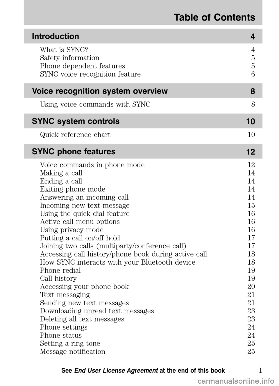 Mercury Milan 2009  SYNC Supplement  Introduction 4
What is SYNC? 4 
Safety information 5
Phone dependent features 5
SYNC voice recognition feature 6
Voice recognition system overview 8
Using voice commands with SYNC 8
SYNC system contro