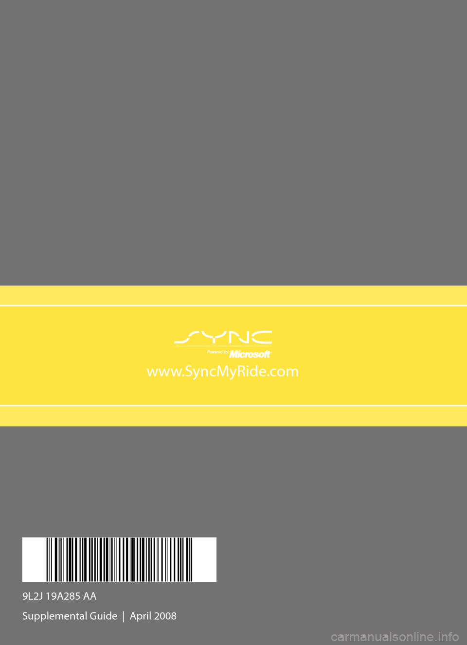 Mercury Milan 2009  SYNC Supplement  www.SyncMyRide.com
9L2J 19A285 AA 
Supplemental Guide  |  April 2008 
Supplemental  Guide
106590  09 SYNC_MGM Supp.indd   1
106590 09 SYNC_MGM Supp.indd   13/28/08   5:58:52 PM
3/28/08   5:58:52 PM 