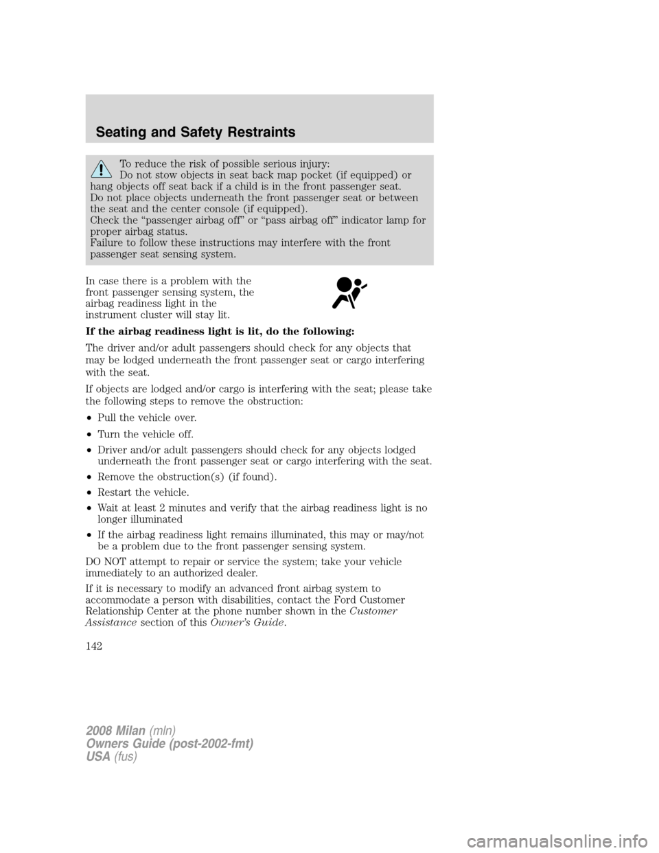 Mercury Milan 2008  Owners Manuals To reduce the risk of possible serious injury:
Do not stow objects in seat back map pocket (if equipped) or
hang objects off seat back if a child is in the front passenger seat.
Do not place objects u