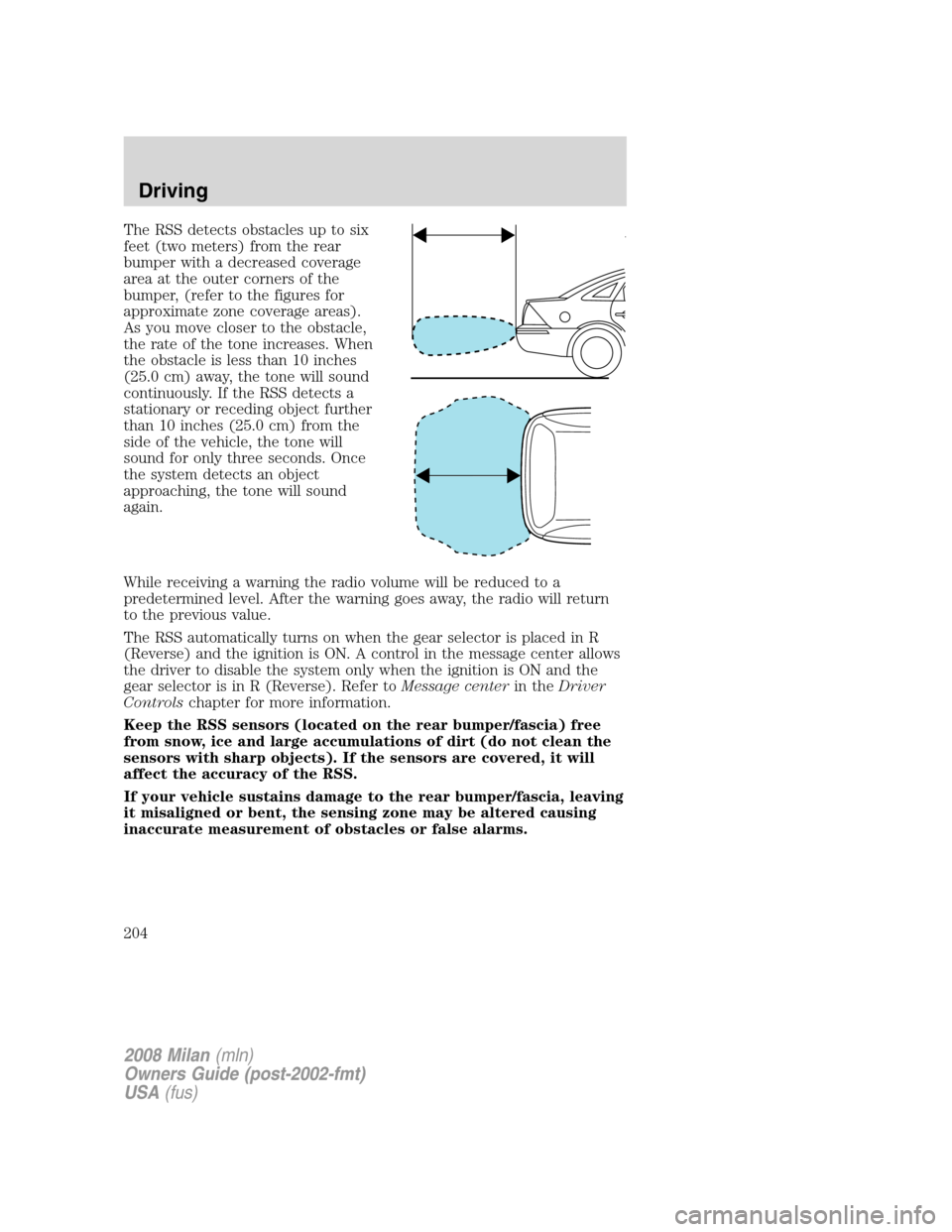 Mercury Milan 2008  s User Guide The RSS detects obstacles up to six
feet (two meters) from the rear
bumper with a decreased coverage
area at the outer corners of the
bumper, (refer to the figures for
approximate zone coverage areas)