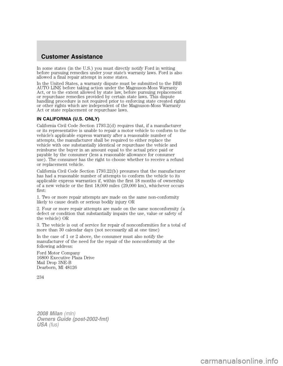 Mercury Milan 2008 Owners Manuals In some states (in the U.S.) you must directly notify Ford in writing
before pursuing remedies under your state’s warranty laws. Ford is also
allowed a final repair attempt in some states.
In the Un Mercury Milan 2008 Owners Manuals In some states (in the U.S.) you must directly notify Ford in writing
before pursuing remedies under your state’s warranty laws. Ford is also
allowed a final repair attempt in some states.
In the Un