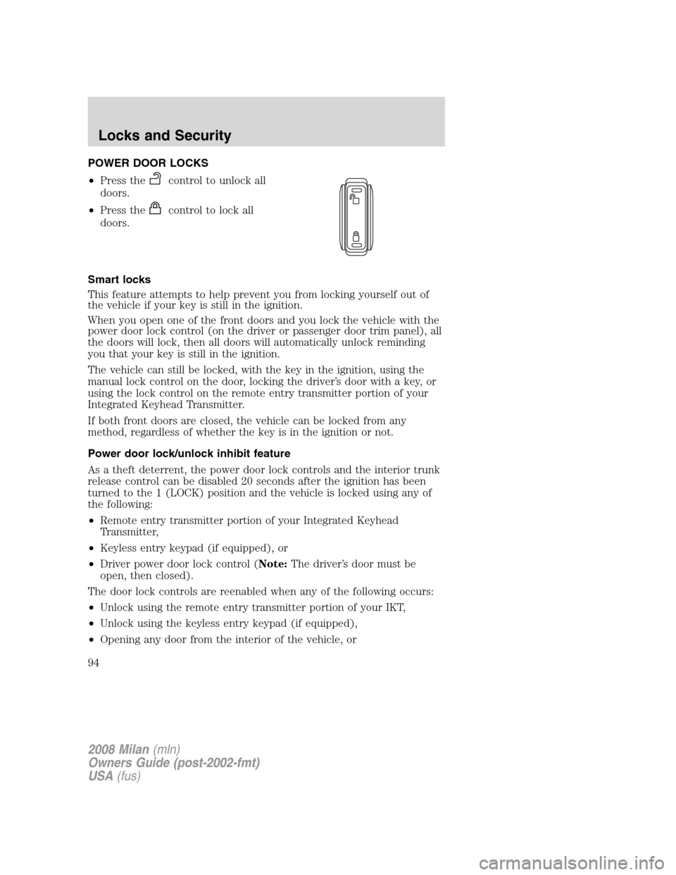 Mercury Milan 2008  Owners Manuals POWER DOOR LOCKS
•Press the
control to unlock all
doors.
•Press the
control to lock all
doors.
Smart locks
This feature attempts to help prevent you from locking yourself out of
the vehicle if you