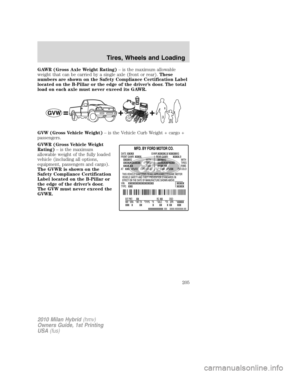 Mercury Milan Hybrid 2010  Owners Manuals GAWR (Gross Axle Weight Rating)– is the maximum allowable
weight that can be carried by a single axle (front or rear).These
numbers are shown on the Safety Compliance Certification Label
located on 
