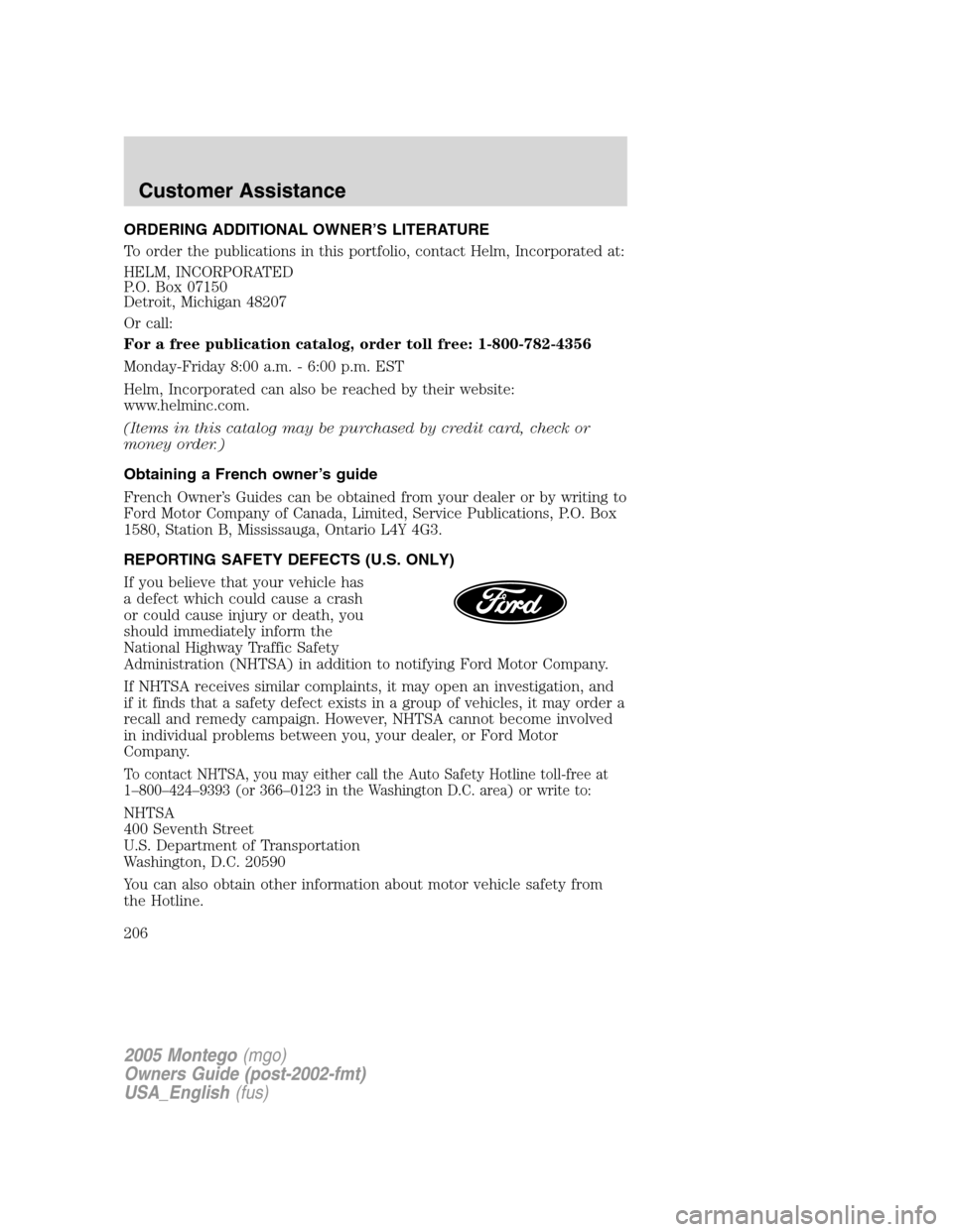 Mercury Montego 2005 s Service Manual ORDERING ADDITIONAL OWNER’S LITERATURE
To order the publications in this portfolio, contact Helm, Incorporated at:
HELM, INCORPORATED
P.O. Box 07150
Detroit, Michigan 48207
Or call:
For a free publi Mercury Montego 2005 s Service Manual ORDERING ADDITIONAL OWNER’S LITERATURE
To order the publications in this portfolio, contact Helm, Incorporated at:
HELM, INCORPORATED
P.O. Box 07150
Detroit, Michigan 48207
Or call:
For a free publi