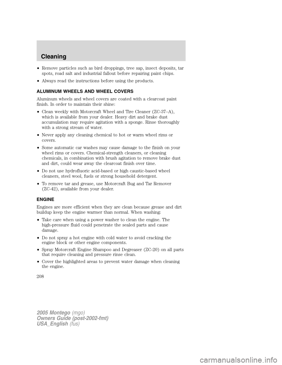 Mercury Montego 2005  Owners Manuals •Remove particles such as bird droppings, tree sap, insect deposits, tar
spots, road salt and industrial fallout before repairing paint chips.
•Always read the instructions before using the produc