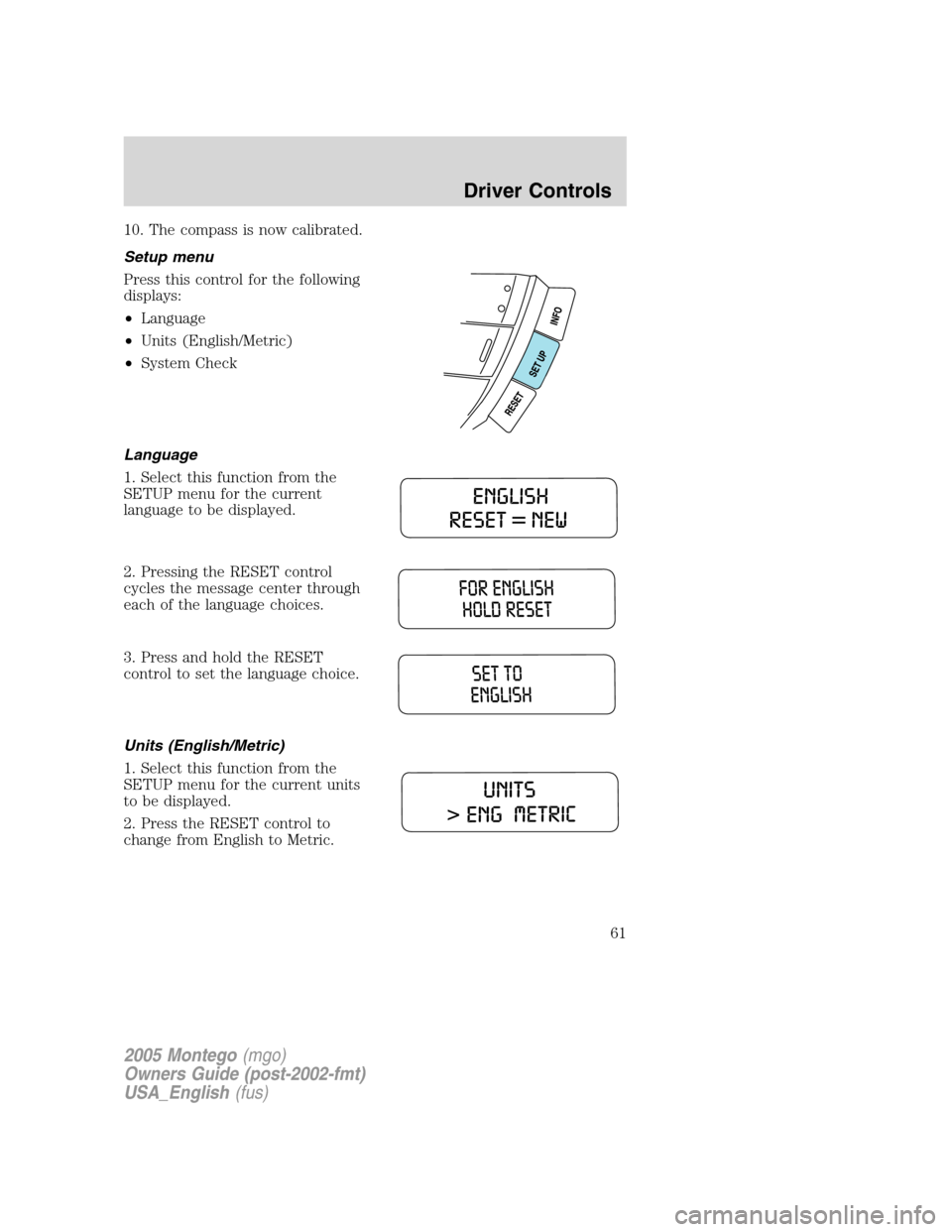 Mercury Montego 2005 s Repair Manual 10. The compass is now calibrated.
Setup menu
Press this control for the following
displays:
•Language
•Units (English/Metric)
•System Check
Language
1. Select this function from the
SETUP menu Mercury Montego 2005 s Repair Manual 10. The compass is now calibrated.
Setup menu
Press this control for the following
displays:
•Language
•Units (English/Metric)
•System Check
Language
1. Select this function from the
SETUP menu