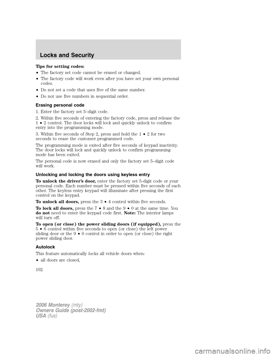 Mercury Monterey 2006  Owners Manuals Tips for setting codes:
•The factory set code cannot be erased or changed.
•The factory code will work even after you have set your own personal
codes.
•Do not set a code that uses five of the s