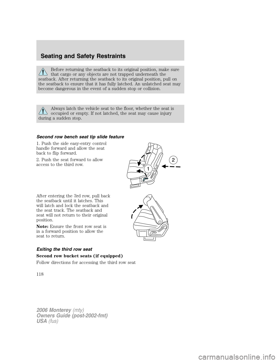 Mercury Monterey 2006 Owners Manuals Before returning the seatback to its original position, make sure
that cargo or any objects are not trapped underneath the
seatback. After returning the seatback to its original position, pull on
the Mercury Monterey 2006 Owners Manuals Before returning the seatback to its original position, make sure
that cargo or any objects are not trapped underneath the
seatback. After returning the seatback to its original position, pull on
the