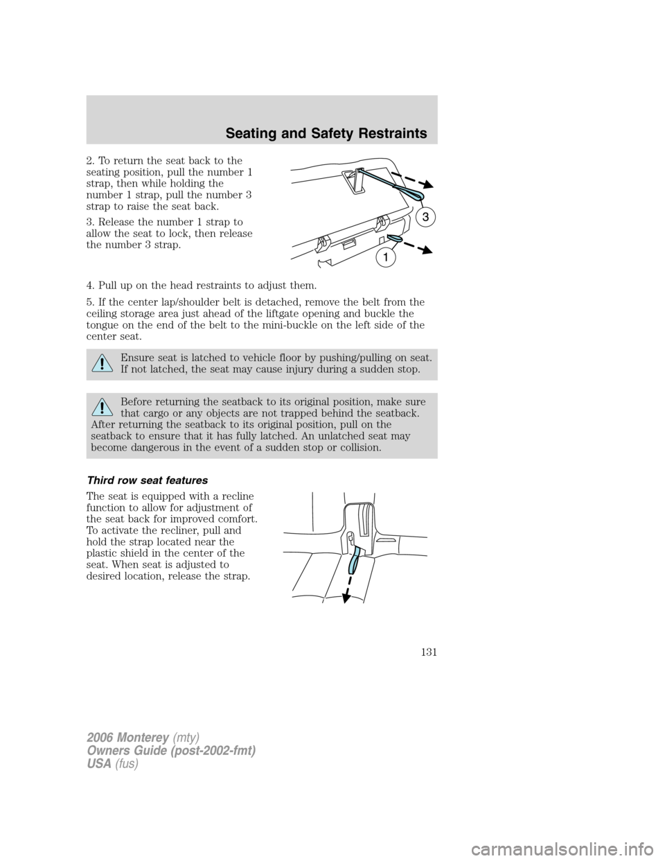 Mercury Monterey 2006 Owners Manuals 2. To return the seat back to the
seating position, pull the number 1
strap, then while holding the
number 1 strap, pull the number 3
strap to raise the seat back.
3. Release the number 1 strap to
all Mercury Monterey 2006 Owners Manuals 2. To return the seat back to the
seating position, pull the number 1
strap, then while holding the
number 1 strap, pull the number 3
strap to raise the seat back.
3. Release the number 1 strap to
all