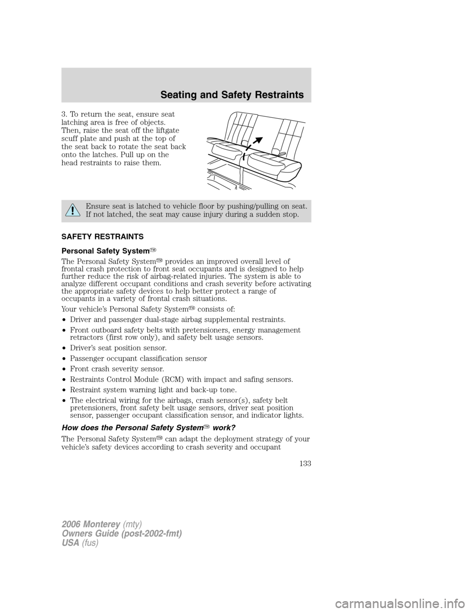 Mercury Monterey 2006  Owners Manuals 3. To return the seat, ensure seat
latching area is free of objects.
Then, raise the seat off the liftgate
scuff plate and push at the top of
the seat back to rotate the seat back
onto the latches. Pu