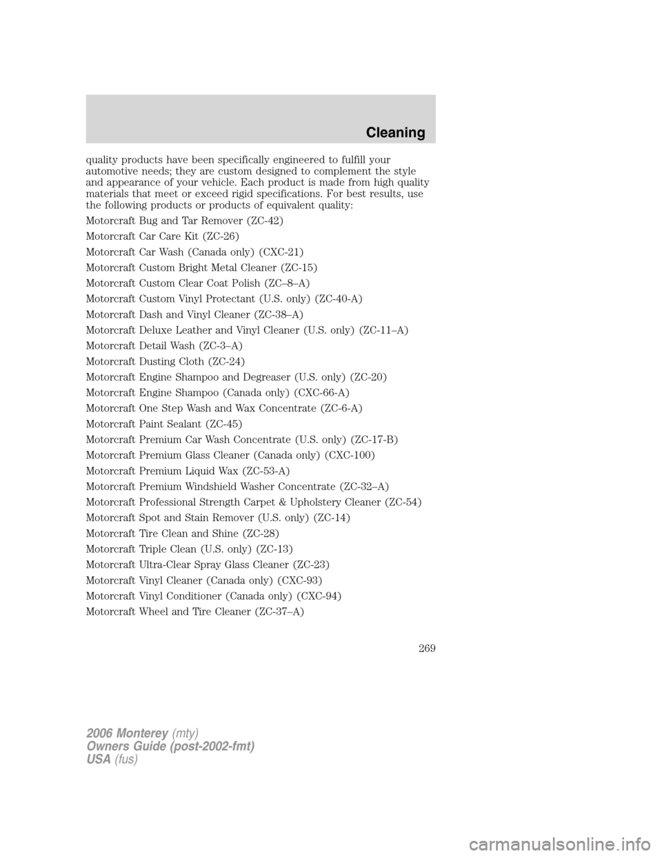 Mercury Monterey 2006  s Service Manual quality products have been specifically engineered to fulfill your
automotive needs; they are custom designed to complement the style
and appearance of your vehicle. Each product is made from high qua