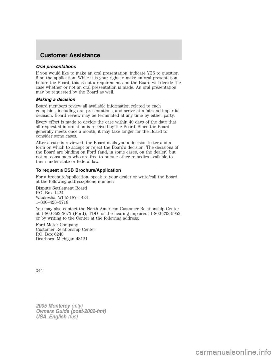 Mercury Monterey 2005 Owners Manuals Oral presentations
If you would like to make an oral presentation, indicate YES to question
6 on the application. While it is your right to make an oral presentation
before the Board, this is not a re Mercury Monterey 2005 Owners Manuals Oral presentations
If you would like to make an oral presentation, indicate YES to question
6 on the application. While it is your right to make an oral presentation
before the Board, this is not a re
