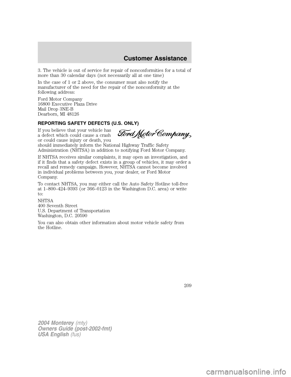 Mercury Monterey 2004 Owners Manuals 3. The vehicle is out of service for repair of nonconformities for a total of
more than 30 calendar days (not necessarily all at one time)
In the case of 1 or 2 above, the consumer must also notify th Mercury Monterey 2004 Owners Manuals 3. The vehicle is out of service for repair of nonconformities for a total of
more than 30 calendar days (not necessarily all at one time)
In the case of 1 or 2 above, the consumer must also notify th