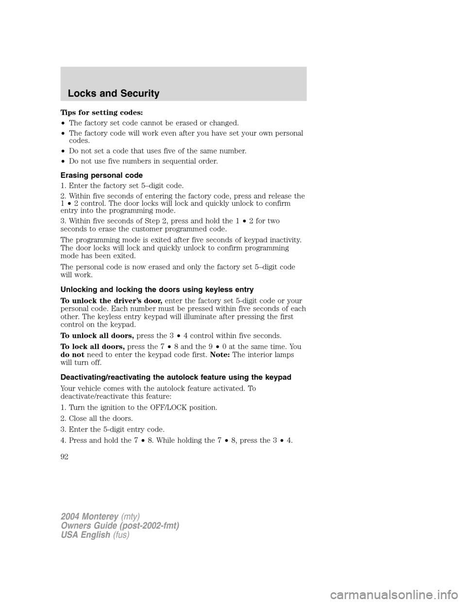 Mercury Monterey 2004  Owners Manuals Tips for setting codes:
•The factory set code cannot be erased or changed.
•The factory code will work even after you have set your own personal
codes.
•Do not set a code that uses five of the s