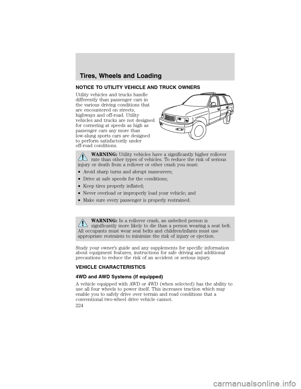 Mercury Mountaineer 2010  Owners Manuals NOTICE TO UTILITY VEHICLE AND TRUCK OWNERS
Utility vehicles and trucks handle
differently than passenger cars in
the various driving conditions that
are encountered on streets,
highways and off-road. 