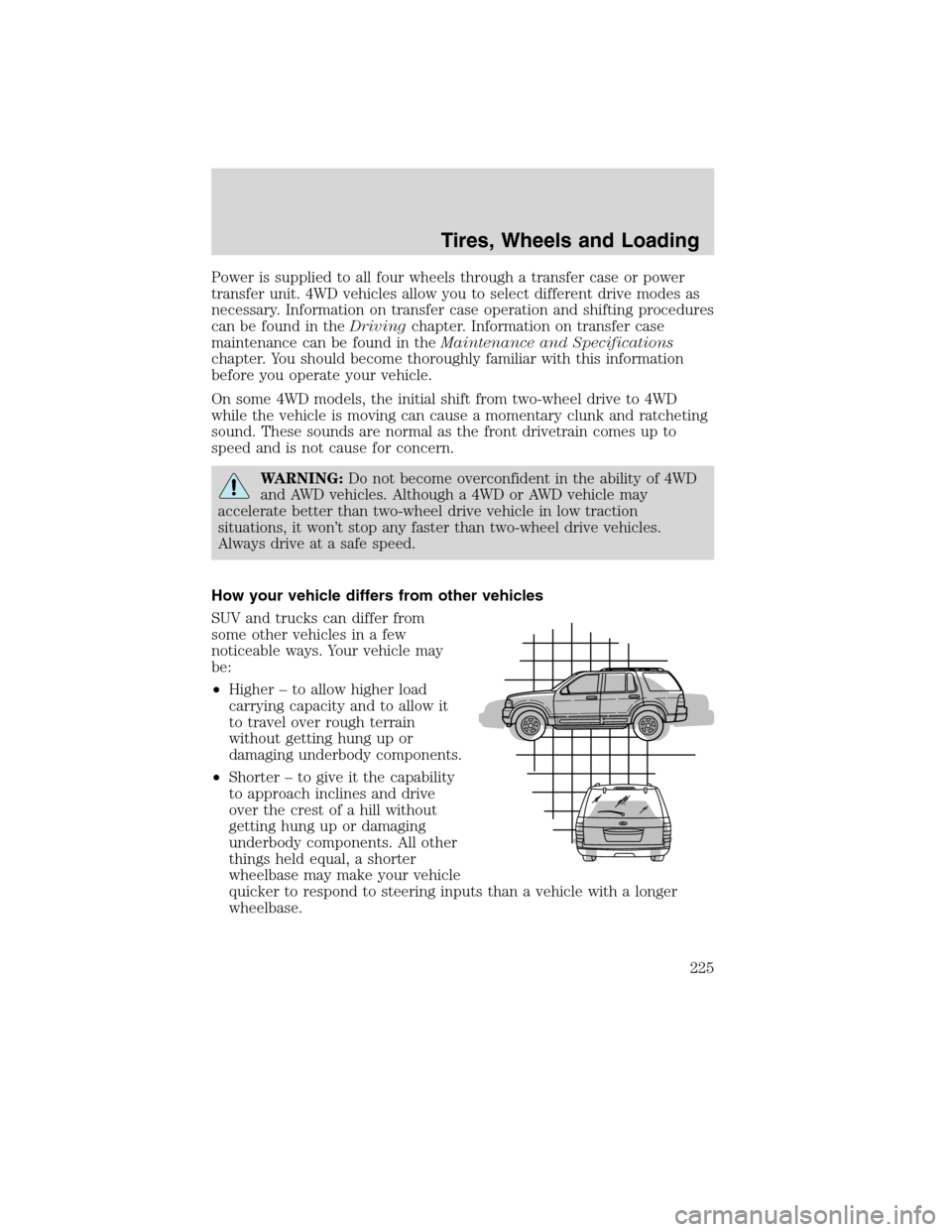 Mercury Mountaineer 2010  Owners Manuals Power is supplied to all four wheels through a transfer case or power
transfer unit. 4WD vehicles allow you to select different drive modes as
necessary. Information on transfer case operation and shi