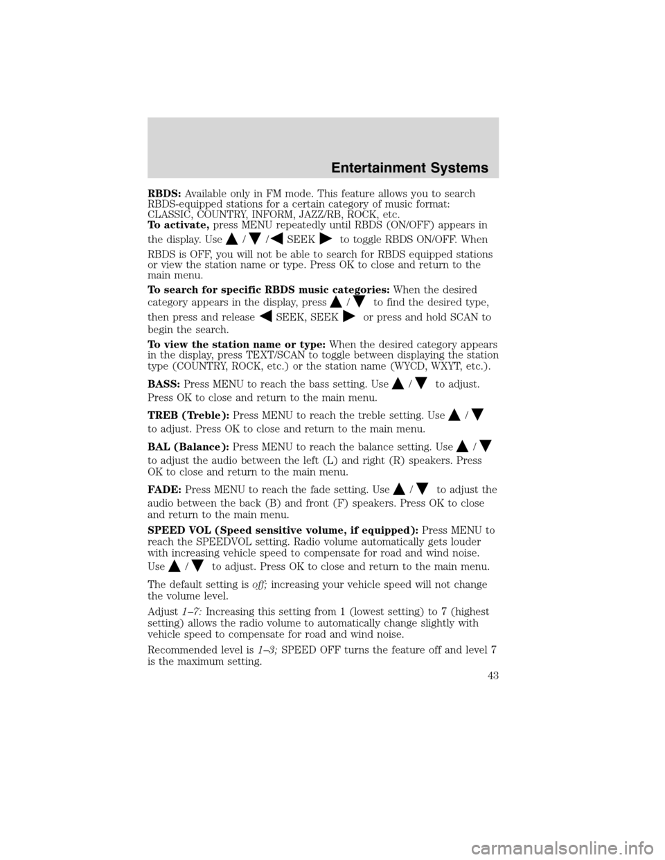 Mercury Mountaineer 2010  s Service Manual RBDS:Available only in FM mode. This feature allows you to search
RBDS-equipped stations for a certain category of music format:
CLASSIC, COUNTRY, INFORM, JAZZ/RB, ROCK, etc.
To activate,press MENU re