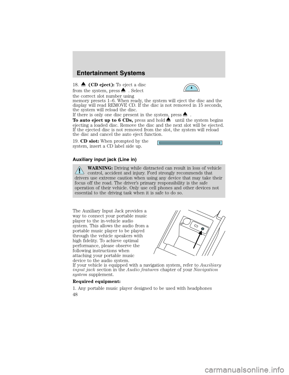 Mercury Mountaineer 2010  s Service Manual 18.(CD eject):To eject a disc
from the system, press
. Select
the correct slot number using
memory presets 1–6. When ready, the system will eject the disc and the
display will read REMOVE CD. If the