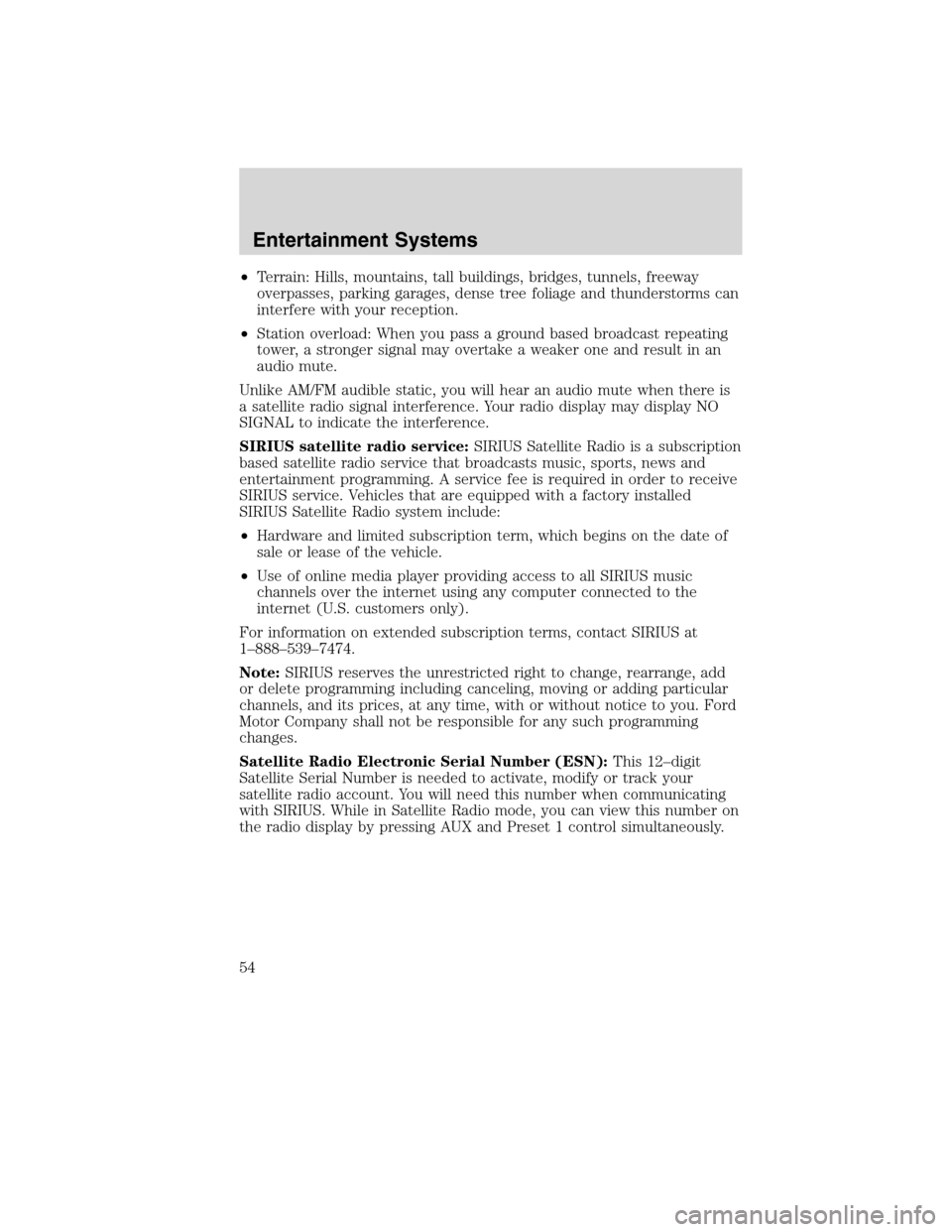 Mercury Mountaineer 2010 Owners Manuals •Terrain: Hills, mountains, tall buildings, bridges, tunnels, freeway
overpasses, parking garages, dense tree foliage and thunderstorms can
interfere with your reception.
•Station overload: When y Mercury Mountaineer 2010 Owners Manuals •Terrain: Hills, mountains, tall buildings, bridges, tunnels, freeway
overpasses, parking garages, dense tree foliage and thunderstorms can
interfere with your reception.
•Station overload: When y