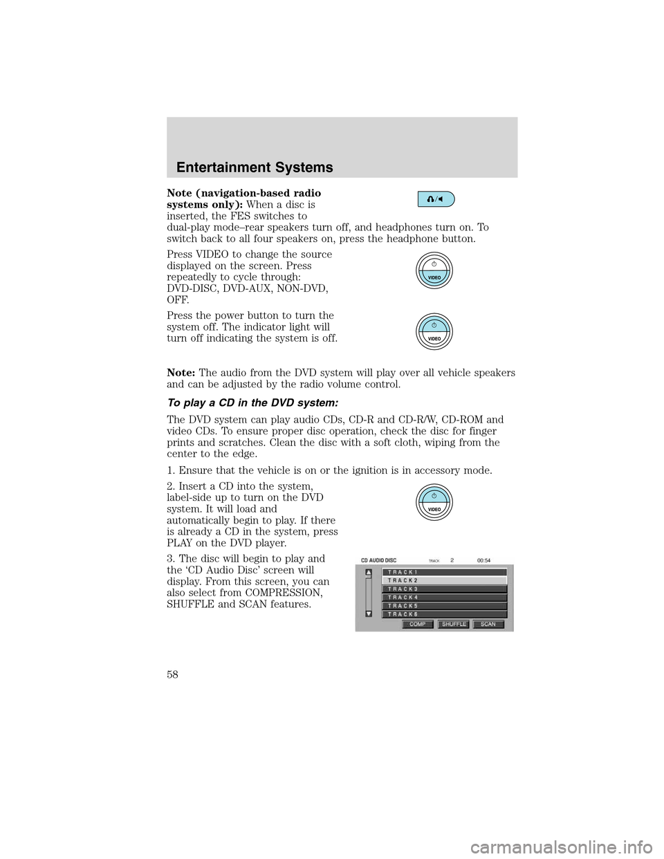 Mercury Mountaineer 2010 Owners Manuals Note (navigation-based radio
systems only):Whenadiscis
inserted, the FES switches to
dual-play mode–rear speakers turn off, and headphones turn on. To
switch back to all four speakers on, press the Mercury Mountaineer 2010 Owners Manuals Note (navigation-based radio
systems only):Whenadiscis
inserted, the FES switches to
dual-play mode–rear speakers turn off, and headphones turn on. To
switch back to all four speakers on, press the