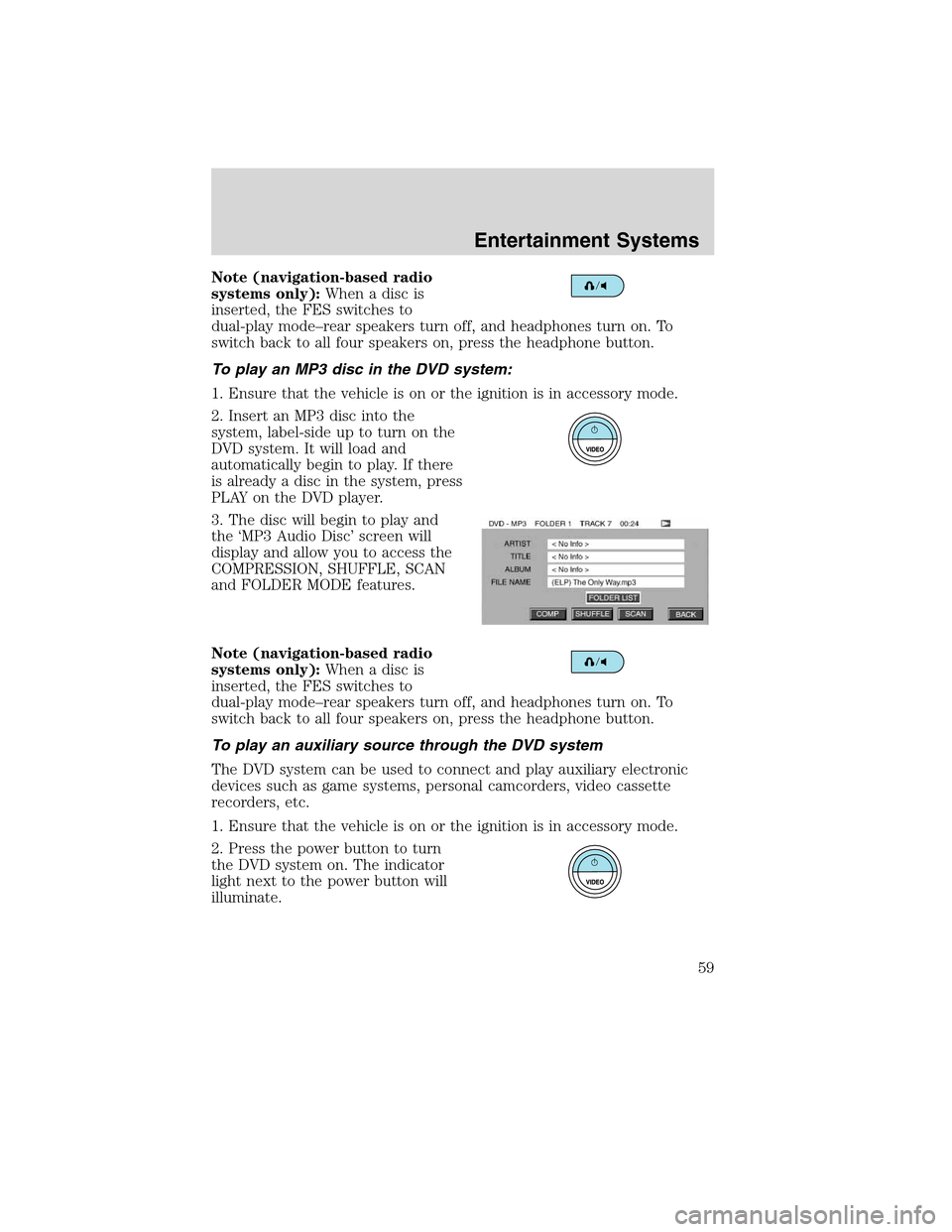 Mercury Mountaineer 2010 Owners Manuals Note (navigation-based radio
systems only):Whenadiscis
inserted, the FES switches to
dual-play mode–rear speakers turn off, and headphones turn on. To
switch back to all four speakers on, press the Mercury Mountaineer 2010 Owners Manuals Note (navigation-based radio
systems only):Whenadiscis
inserted, the FES switches to
dual-play mode–rear speakers turn off, and headphones turn on. To
switch back to all four speakers on, press the