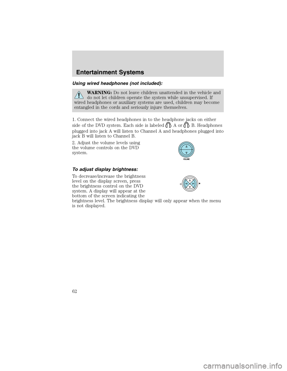Mercury Mountaineer 2010 s Repair Manual Using wired headphones (not included):
WARNING:Do not leave children unattended in the vehicle and
do not let children operate the system while unsupervised. If
wired headphones or auxiliary systems a Mercury Mountaineer 2010 s Repair Manual Using wired headphones (not included):
WARNING:Do not leave children unattended in the vehicle and
do not let children operate the system while unsupervised. If
wired headphones or auxiliary systems a