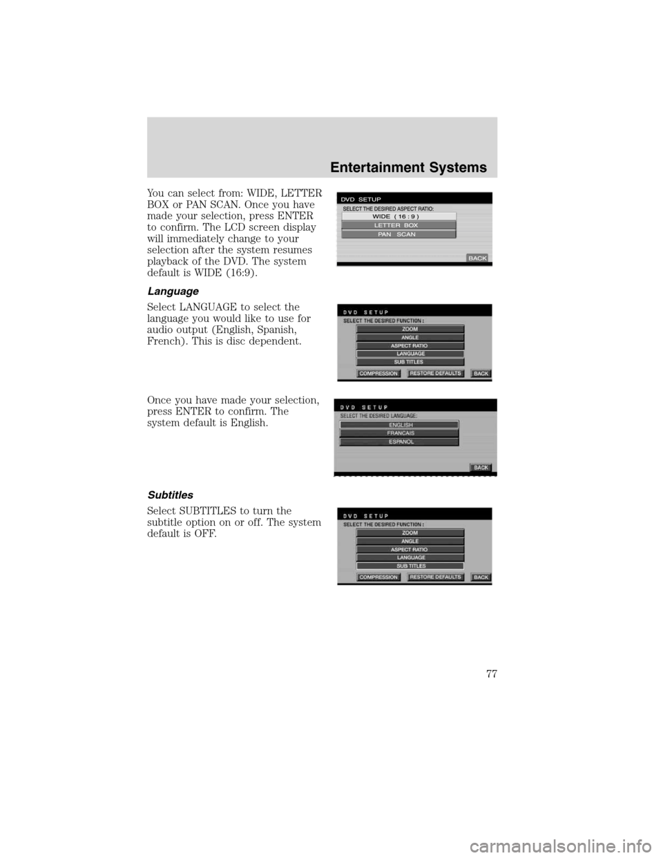 Mercury Mountaineer 2010  Owners Manuals You can select from: WIDE, LETTER
BOX or PAN SCAN. Once you have
made your selection, press ENTER
to confirm. The LCD screen display
will immediately change to your
selection after the system resumes
