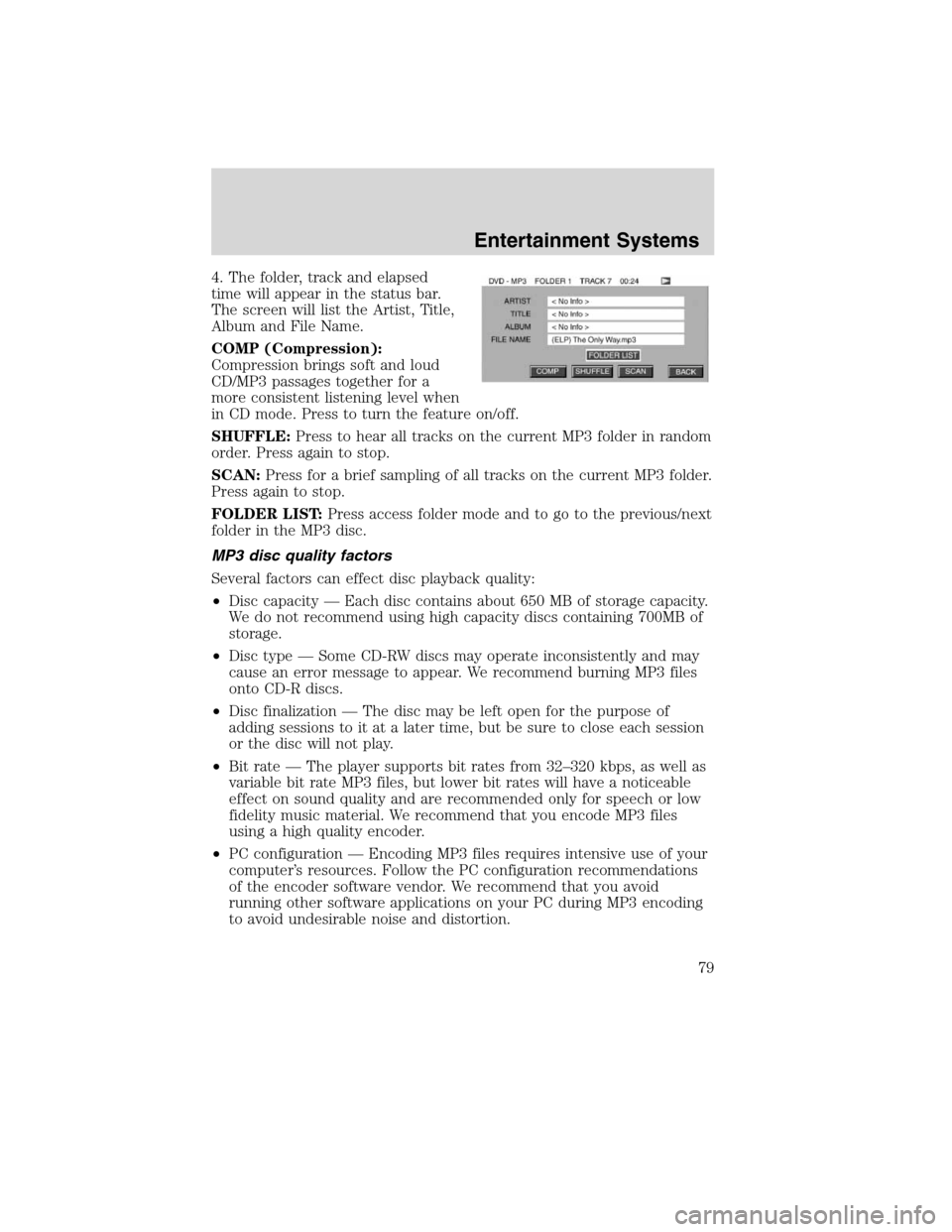 Mercury Mountaineer 2010 s User Guide 4. The folder, track and elapsed
time will appear in the status bar.
The screen will list the Artist, Title,
Album and File Name.
COMP (Compression):
Compression brings soft and loud
CD/MP3 passages t Mercury Mountaineer 2010 s User Guide 4. The folder, track and elapsed
time will appear in the status bar.
The screen will list the Artist, Title,
Album and File Name.
COMP (Compression):
Compression brings soft and loud
CD/MP3 passages t