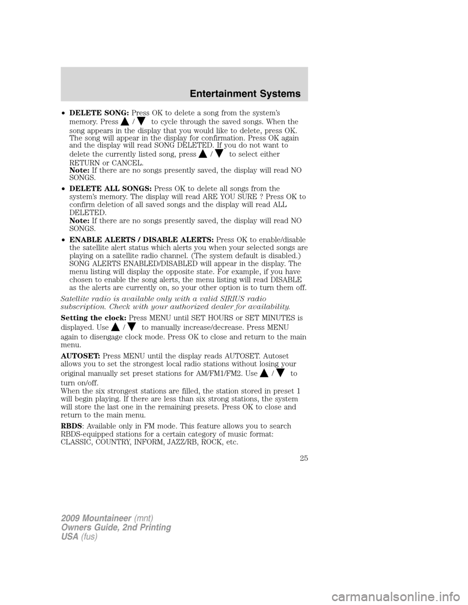 Mercury Mountaineer 2009 Owners Manuals •DELETE SONG:Press OK to delete a song from the system’s
memory. Press
/to cycle through the saved songs. When the
song appears in the display that you would like to delete, press OK.
The song wil Mercury Mountaineer 2009 Owners Manuals •DELETE SONG:Press OK to delete a song from the system’s
memory. Press
/to cycle through the saved songs. When the
song appears in the display that you would like to delete, press OK.
The song wil
