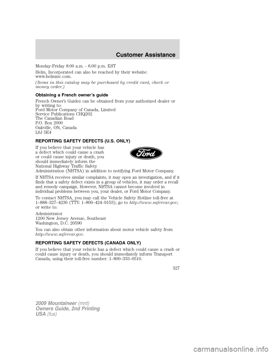 Mercury Mountaineer 2009 Owners Manuals Monday-Friday 8:00 a.m. - 6:00 p.m. EST
Helm, Incorporated can also be reached by their website:
www.helminc.com.
(Items in this catalog may be purchased by credit card, check or
money order.)
Obtaini Mercury Mountaineer 2009 Owners Manuals Monday-Friday 8:00 a.m. - 6:00 p.m. EST
Helm, Incorporated can also be reached by their website:
www.helminc.com.
(Items in this catalog may be purchased by credit card, check or
money order.)
Obtaini