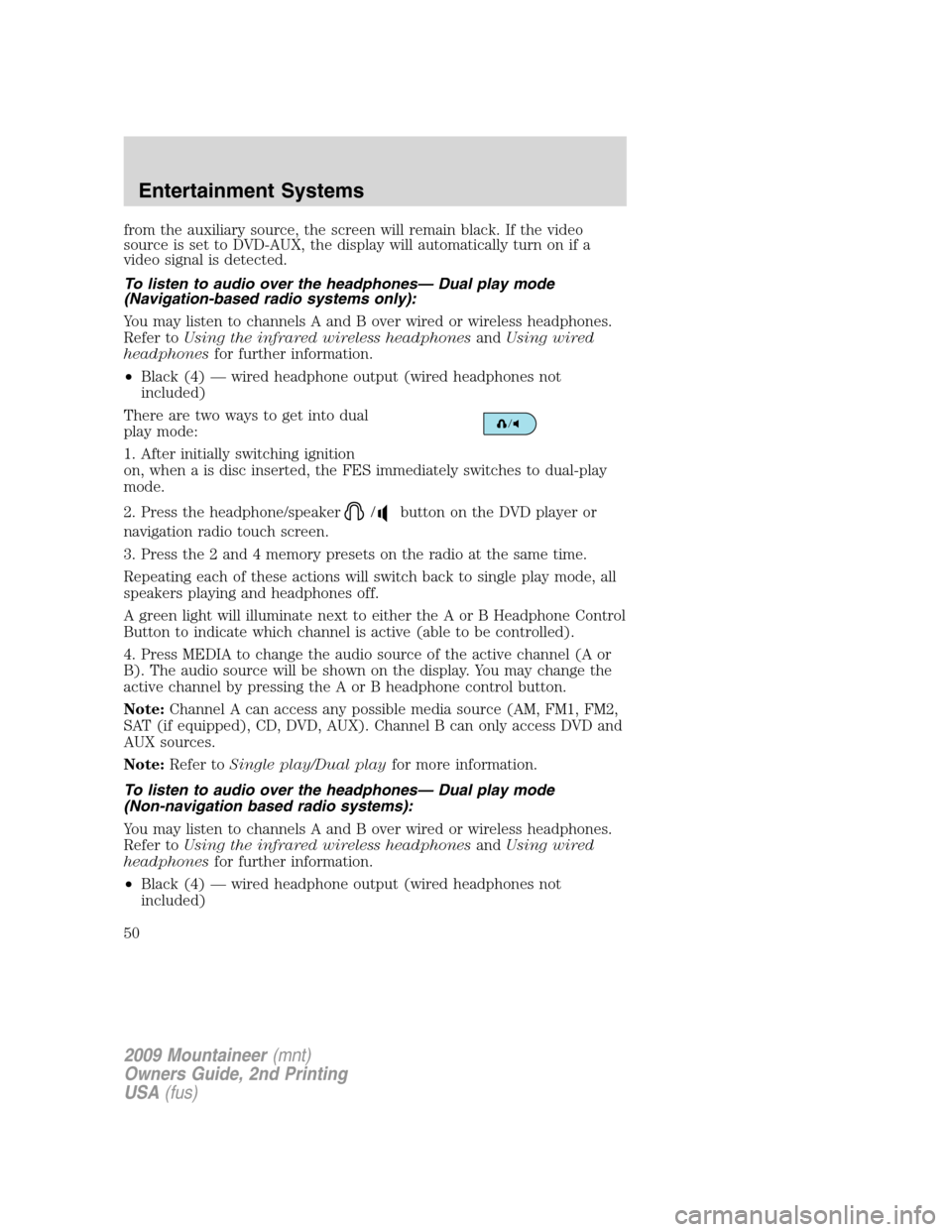 Mercury Mountaineer 2009 Owners Manuals from the auxiliary source, the screen will remain black. If the video
source is set to DVD-AUX, the display will automatically turn on if a
video signal is detected.
To listen to audio over the headph Mercury Mountaineer 2009 Owners Manuals from the auxiliary source, the screen will remain black. If the video
source is set to DVD-AUX, the display will automatically turn on if a
video signal is detected.
To listen to audio over the headph