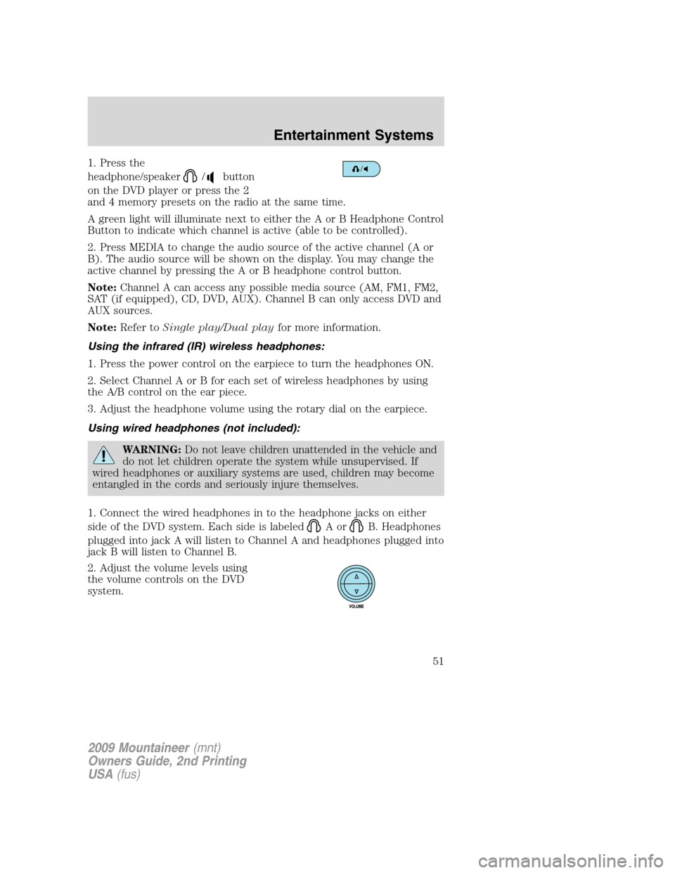 Mercury Mountaineer 2009 s Owners Guide 1. Press the
headphone/speaker
/button
on the DVD player or press the 2
and 4 memory presets on the radio at the same time.
A green light will illuminate next to either the A or B Headphone Control
Bu Mercury Mountaineer 2009 s Owners Guide 1. Press the
headphone/speaker
/button
on the DVD player or press the 2
and 4 memory presets on the radio at the same time.
A green light will illuminate next to either the A or B Headphone Control
Bu