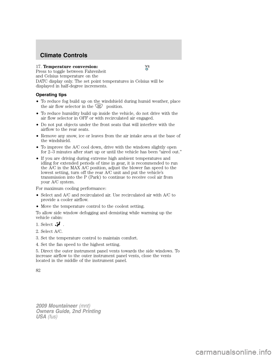 Mercury Mountaineer 2009  Owners Manuals 17.Temperature conversion:
Press to toggle between Fahrenheit
and Celsius temperature on the
DATC display only. The set point temperatures in Celsius will be
displayed in half-degree increments.
Opera