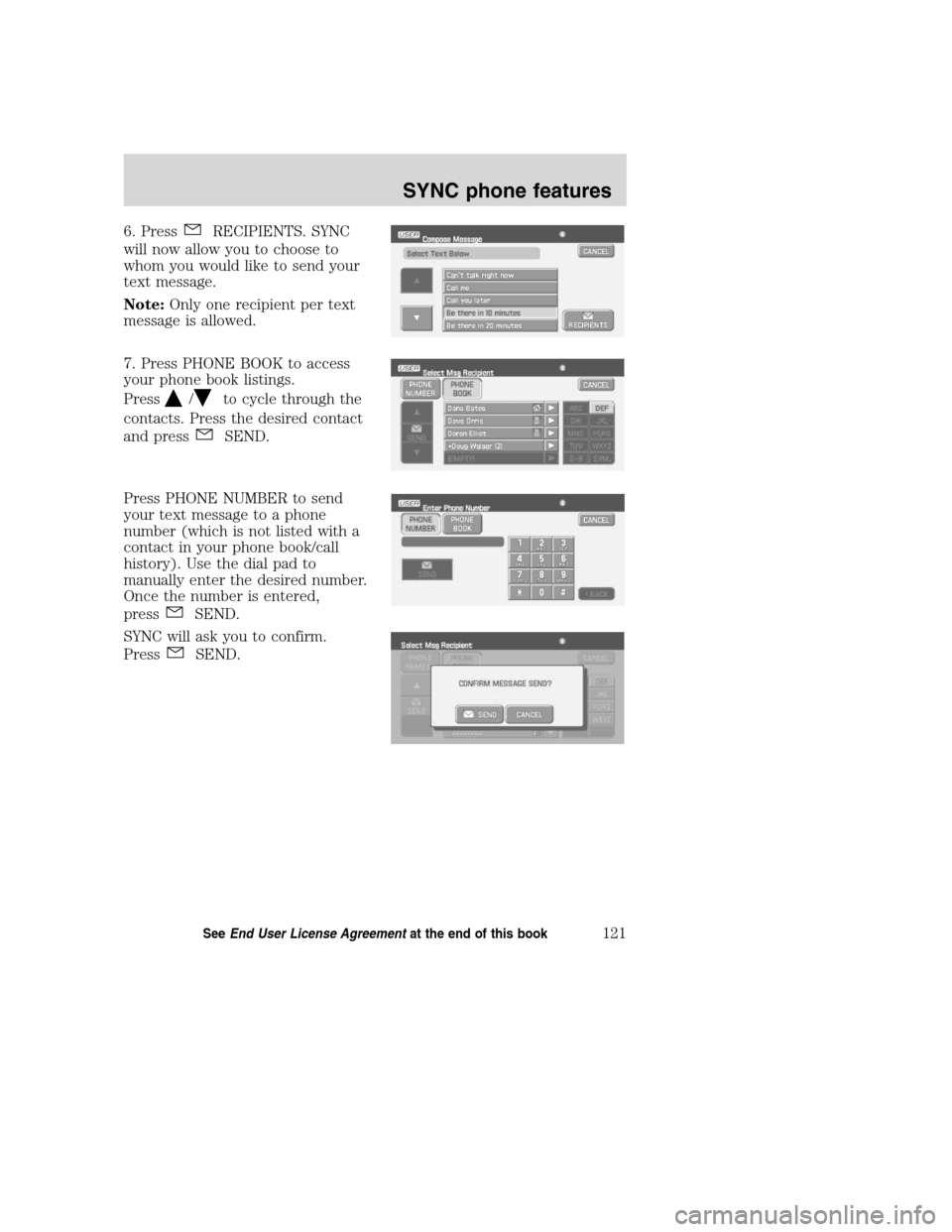 Mercury Mountaineer 2008  Pioneer Navigation System Supplement 6. PressRECIPIENTS. SYNC
will now allow you to choose to
whom you would like to send your
text message.
Note:Only one recipient per text
message is allowed.
7. Press PHONE BOOK to access
your phone bo