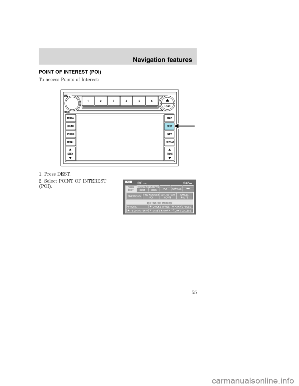 Mercury Mountaineer 2008 Pioneer Navigation System Supplement POINT OF INTEREST (POI)
To access Points of Interest:
1. Press DEST.
2. Select POINT OF INTEREST
(POI).
2008(nv1)
Supplement
USA(fus)
Navigation features
55 Mercury Mountaineer 2008 Pioneer Navigation System Supplement POINT OF INTEREST (POI)
To access Points of Interest:
1. Press DEST.
2. Select POINT OF INTEREST
(POI).
2008(nv1)
Supplement
USA(fus)
Navigation features
55