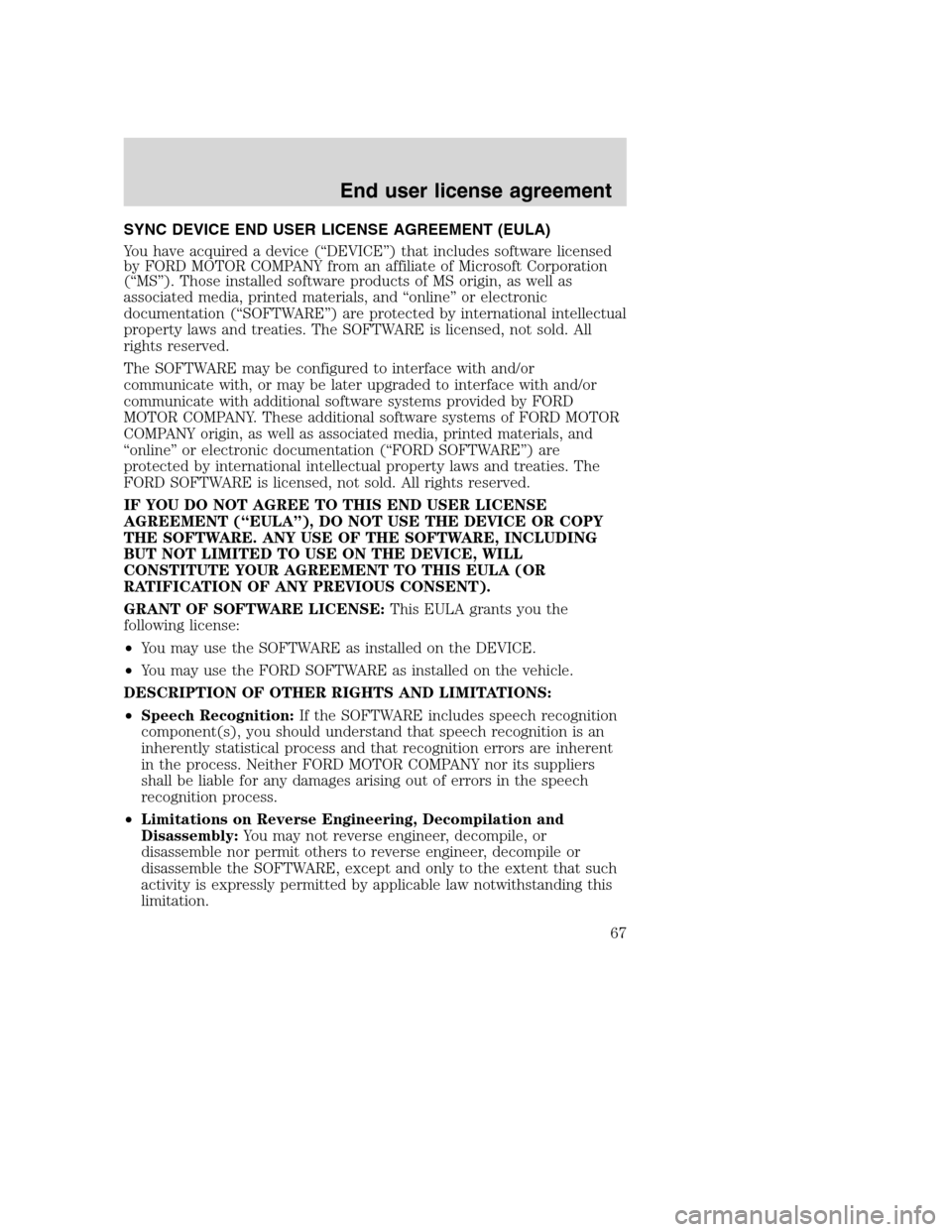 Mercury Mountaineer 2008 SYNC Supplement SYNC DEVICE END USER LICENSE AGREEMENT (EULA)
You have acquired a device (“DEVICE”) that includes software licensed
by FORD MOTOR COMPANY from an affiliate of Microsoft Corporation
(“MS”). Tho Mercury Mountaineer 2008 SYNC Supplement SYNC DEVICE END USER LICENSE AGREEMENT (EULA)
You have acquired a device (“DEVICE”) that includes software licensed
by FORD MOTOR COMPANY from an affiliate of Microsoft Corporation
(“MS”). Tho