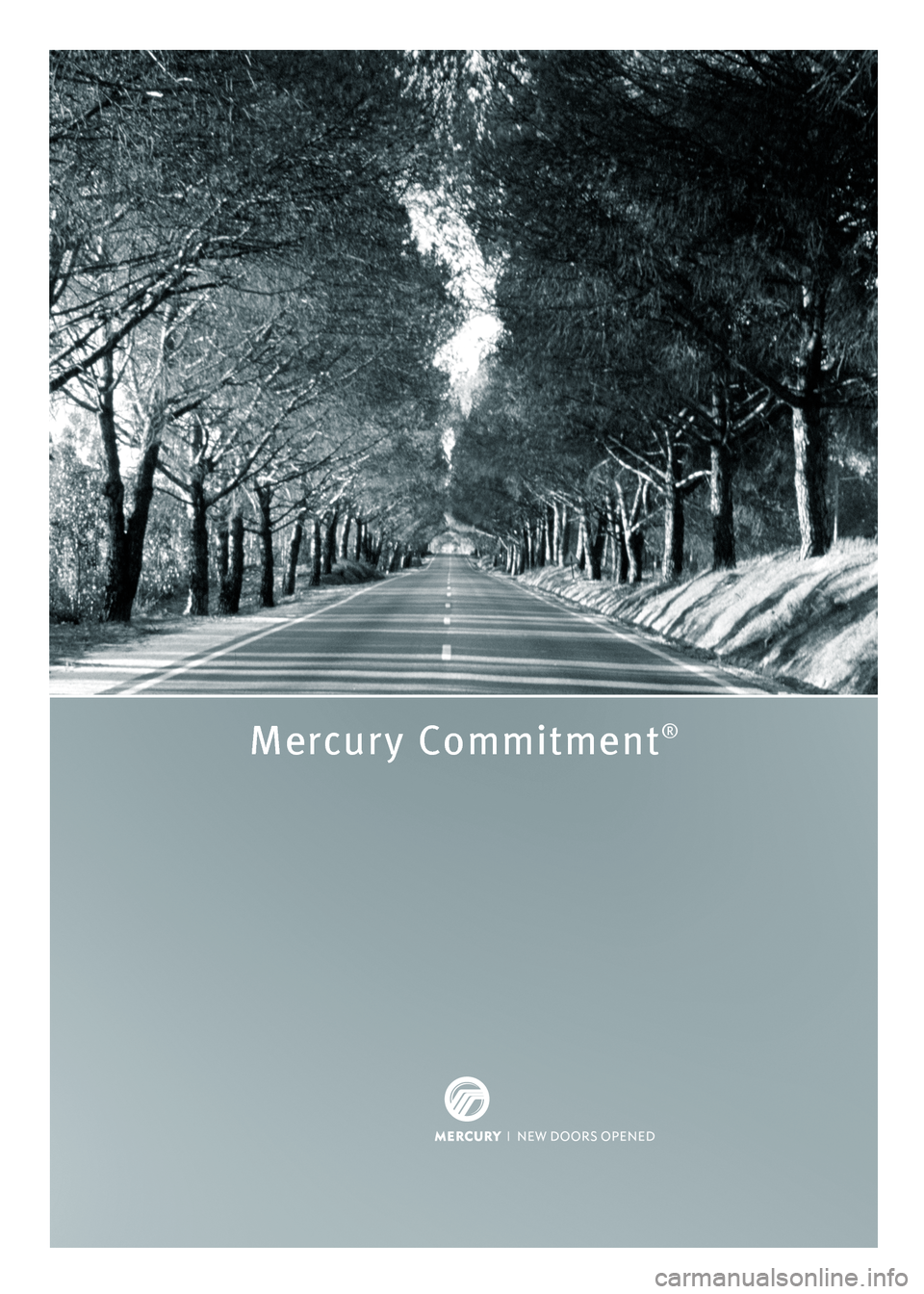 Mercury Mountaineer 2008  Customer Assistance Guide Roadside Assistance
Mercury Commitment®
800 241-3673
Roadside Assistance
Mercury Commitment®
800 241-3673
8W3J 19328 AA 
April 2007 
First Printing
Mercury Commitment  Litho in U.S.A.
*8W3J_19328_AA