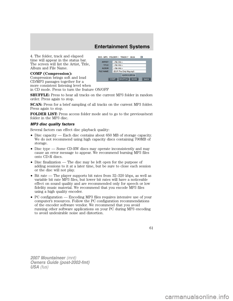 Mercury Mountaineer 2007 Owners Manuals 4. The folder, track and elapsed
time will appear in the status bar.
The screen will list the Artist, Title,
Album and File Name.
COMP (Compression):
Compression brings soft and loud
CD/MP3 passages t Mercury Mountaineer 2007 Owners Manuals 4. The folder, track and elapsed
time will appear in the status bar.
The screen will list the Artist, Title,
Album and File Name.
COMP (Compression):
Compression brings soft and loud
CD/MP3 passages t