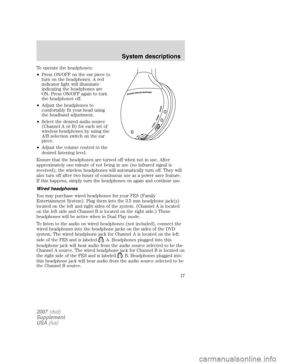 Mercury Mountaineer 2007 Rear Seat Entertainment System Supplement To operate the headphones:
•Press ON/OFF on the ear piece to
turn on the headphones. A red
indicator light will illuminate
indicating the headphones are
ON. Press ON/OFF again to turn
the headphones Mercury Mountaineer 2007 Rear Seat Entertainment System Supplement To operate the headphones:
•Press ON/OFF on the ear piece to
turn on the headphones. A red
indicator light will illuminate
indicating the headphones are
ON. Press ON/OFF again to turn
the headphones