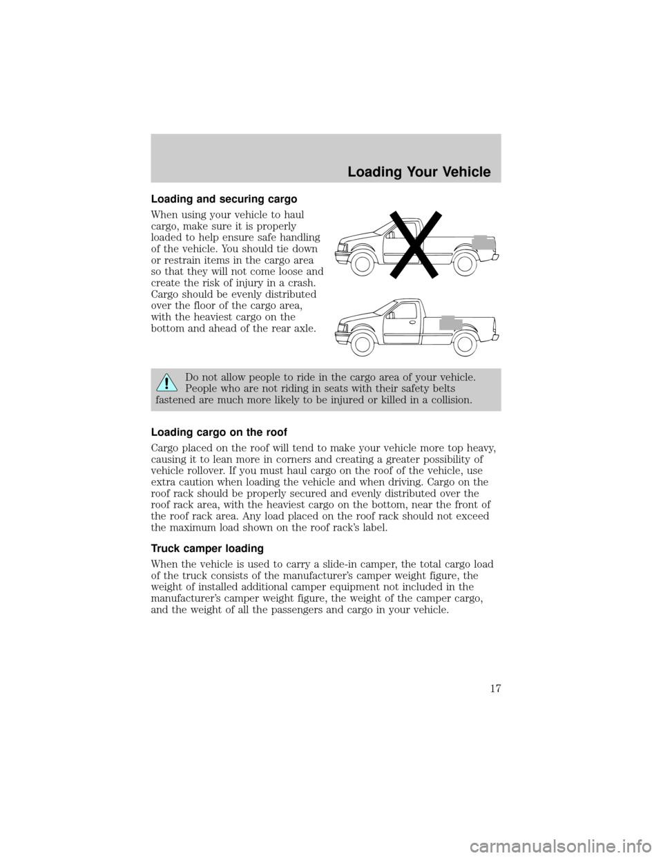 Mercury Mountaineer 2007  Manual de Usuario (in Spanish) Loading and securing cargo
When using your vehicle to haul
cargo, make sure it is properly
loaded to help ensure safe handling
of the vehicle. You should tie down
or restrain items in the cargo area
s