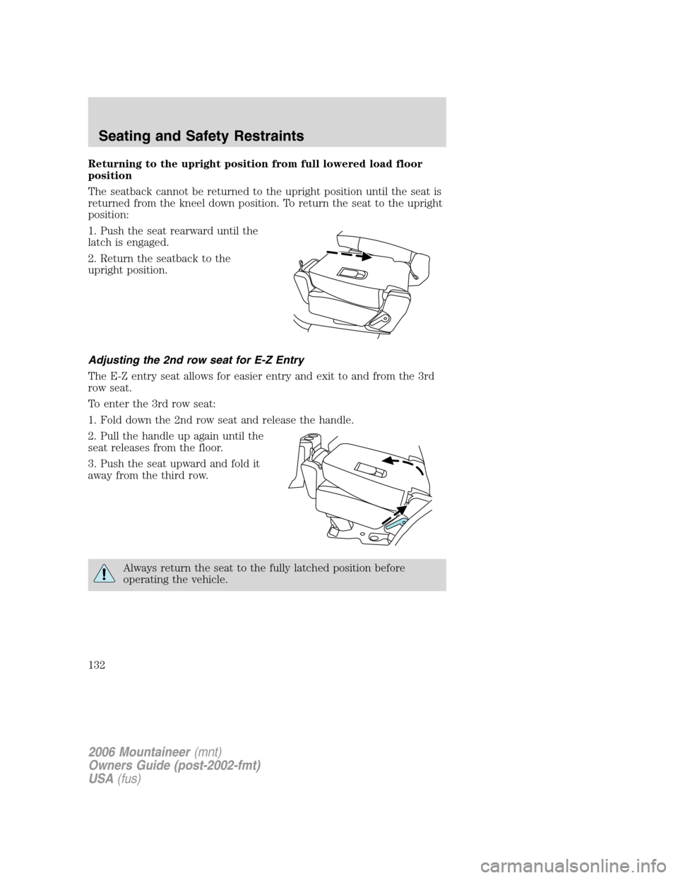 Mercury Mountaineer 2006  Owners Manuals Returning to the upright position from full lowered load floor
position
The seatback cannot be returned to the upright position until the seat is
returned from the kneel down position. To return the s