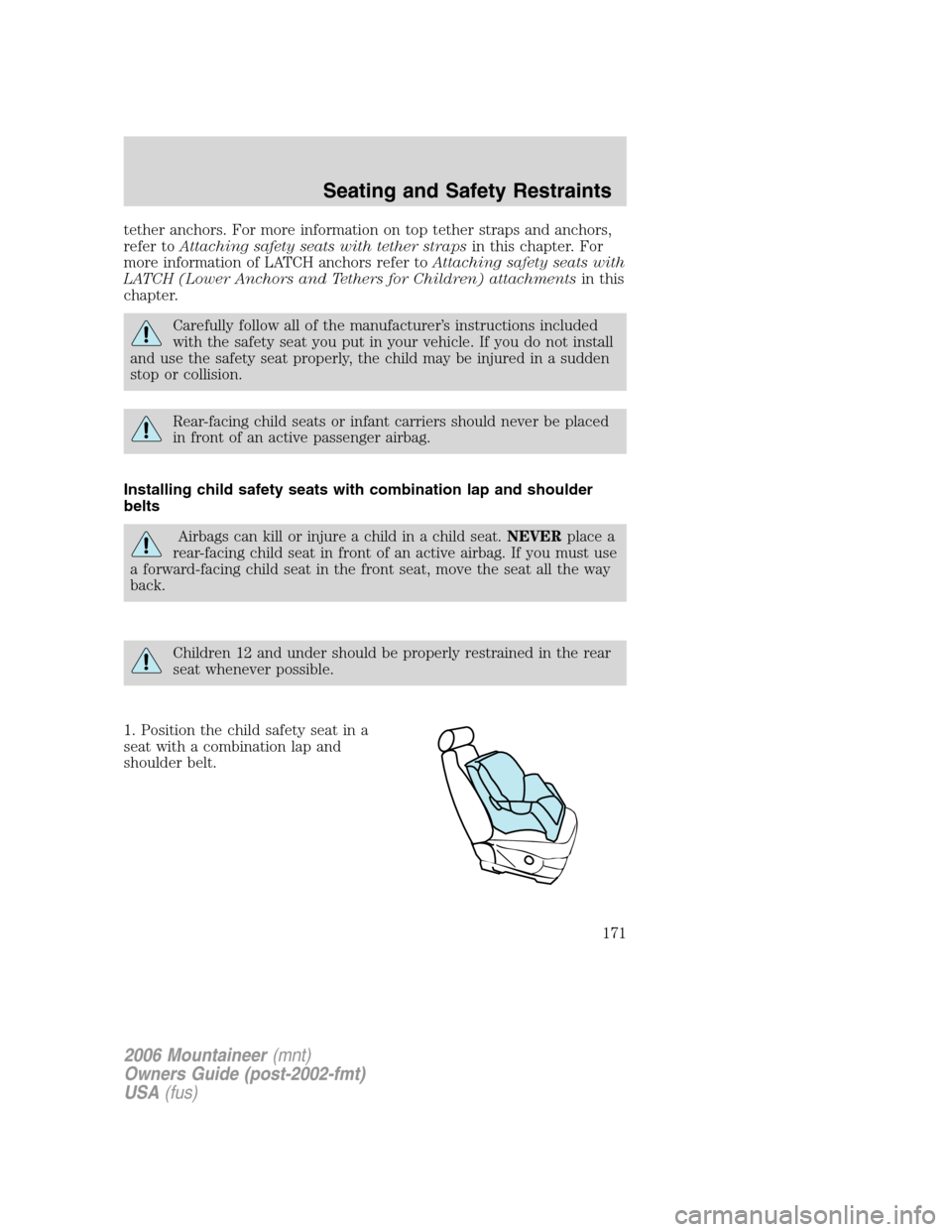 Mercury Mountaineer 2006  s Owners Guide tether anchors. For more information on top tether straps and anchors,
refer toAttaching safety seats with tether strapsin this chapter. For
more information of LATCH anchors refer toAttaching safety 